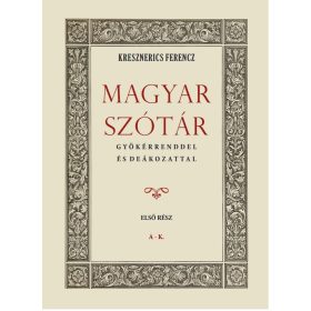   Kresznerics Ferencz: Magyar szótár gyökérrenddel és deákozattal I. kötet