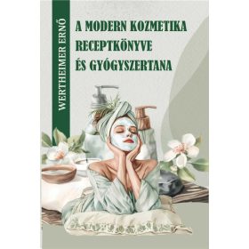   Wertheimer Ernő: A modern kozmetika receptkönyve és gyógyszertana