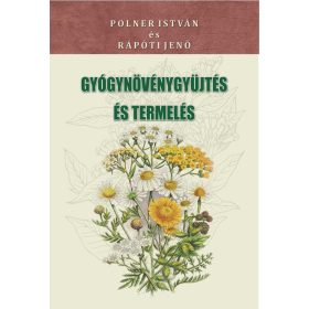   Polner István, Rápóti Jenő: Gyógynövénygyűjtés és termelés