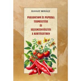   Havasy Mihály: Paradicsom és paprika termesztése és Selyemtenyésztés a kertészetben