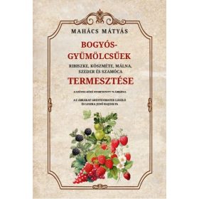 Mahács Mátyás: Bogyós gyümölcsűek termesztése