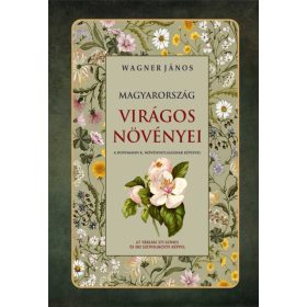 WAGNER JÁNOS: MAGYARORSZÁG VIRÁGOS NÖVÉNYEI