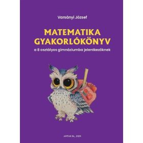   Varsányi József: Matematika gyakorlókönyv a 8 osztályos gimnáziumba felvételizőknek