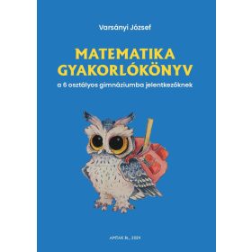   Varsányi József: Matematika gyakorlókönyv a 6 osztályos gimnáziumba felvételizőknek