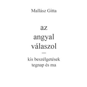   Mallász Gitta: az angyal válaszol - kis beszélgetések tegnap és ma