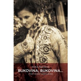   Kóka Rozália: Bukovina, Bukovina… - Utam végén visszanézek (új, javított kiadás)