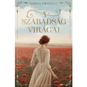 Varga Orsolya: A szabadság virágai
