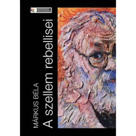 Márkus Béla: A szellem rebellisei
