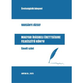   Varsányi József: Magyar írásbeli érettségire felkészítő könyv - Emelt szint