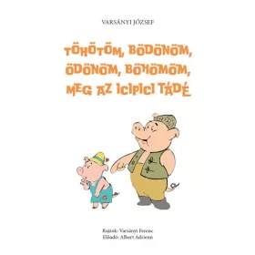   Varsányi József: Töhötöm, Bödönöm, Ödönöm, Böhömöm, meg az icipici Tádé - (második, javított és hanganyaggal bővített kiadás)