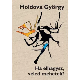 Moldova György: Ha elhagysz, veled mehetek? (új kiadás)
