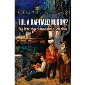   Kapitány Ágnes: Túl a kapitalizmuson? - Egy lehetséges társadalmi alternatíva