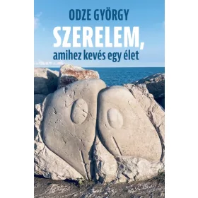 Odze György: Szerelem, amihez kevés egy élet