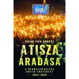   Bojár Iván András: A Tisza áradása - A rendszerváltás rövid története, 2024-2026