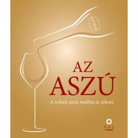 Album: Az aszú - A tokaji aszú múltja és jelene