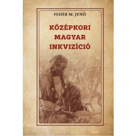 Fehér M. Jenő: Középkori magyar inkvizíció