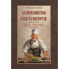 Magyar Elek: Az ínyesmester ezer új receptje