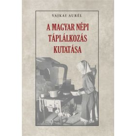 Vajkai Aurél: A magyar népi táplálkozás kutatása