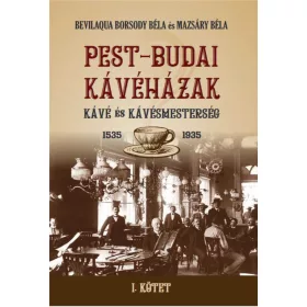   Bevilaqua Borsody Béla, Mazsáry Béla: PEST-BUDAI KÁVÉHÁZAK I. kötet