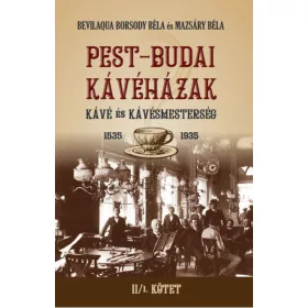   Bevilaqua Borsody Béla, Mazsáry Béla: PEST-BUDAI KÁVÉHÁZAK II/1. kötet