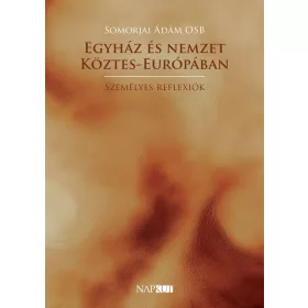 Somorjai Ádám OSB: Egyház és nemzet Köztes-Európában
