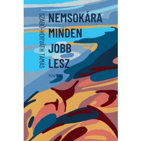 Szabó-Horváth Tamás: Nemsokára minden jobb lesz