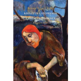   Rainer Maria Rilke: Krisztus-látomások / Christus-Visionen - Kétnyelvű kiadás