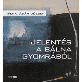Berki Ádám József: Jelentés a bálna gyomrából