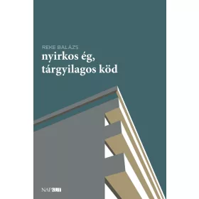 Reke Balázs: Nyirkos ég, tárgyilagos köd