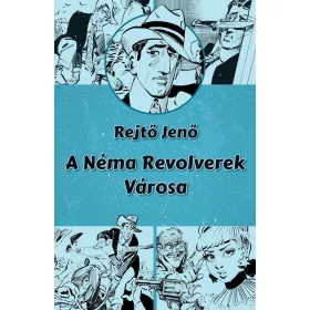Rejtő Jenő: A Néma Revolverek Városa