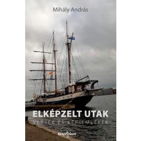 MIHÁLY ANDRÁS: ELKÉPZELT UTAK -  VERSEK ÉS KÉP-EMLÉKEK