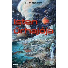 H. P. Bigest: Isten űrhajója - Fantasztikus! regény
