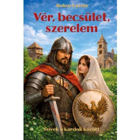   Bakos László: Vér, becsület, szerelem - Szívek a kardok között