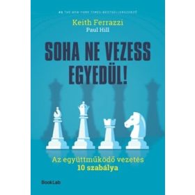 Keith Ferrazzi: Soha ne vezess egyedül