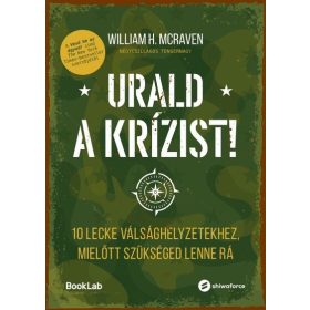   William Mcraven: Urald a krízist! - 10 lecke válsághelyzetekhez, mielőtt szükséged lenne rá