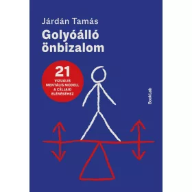   Járdán Tamás: Golyóálló önbizalom - 21 vizuális mentális modell a céljaid eléréséhez