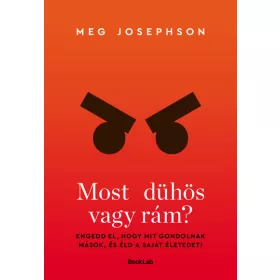   Meg Josephson: Most dühös vagy rám? - Ne akarj másoknak megfelelni, éld a saját életed