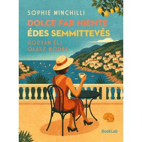   Sophie Minchilli: Dolce Far Niente - Édes semmittevés - Hogyan élj olasz módra