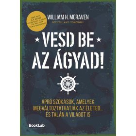   William H. McRaven: Vesd be az ágyad! - Apró szokások, amelyek megváltoztathatják az életed… és talán a világot is