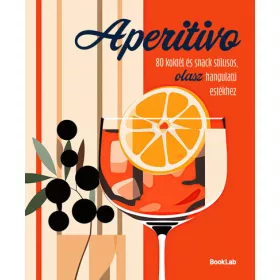   Aperitivo - 80 koktél és snack stílusos olasz hangulatú estékhez
