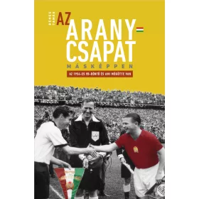   Dénes Tamás: Az Aranycsapat másképpen – Az 1954-es VB-döntő és ami mögötte van