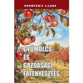 Dobóczky Lajos: Gyümölcs- és gazdasági fatenyésztés