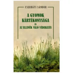  Cserháti Sándor: A gyomok kártékonysága és az ellenük való védekezés