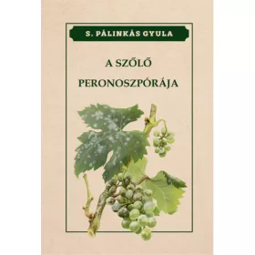 S. Pálinkás Gyula: A szőlő peronoszpórája