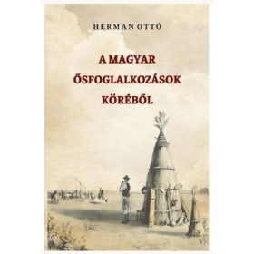 Herman Ottó: A magyar ősfoglalkozások köréből