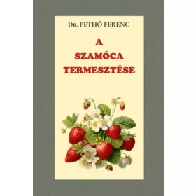 Dr. Pethő Ferenc: A szamóca termesztése