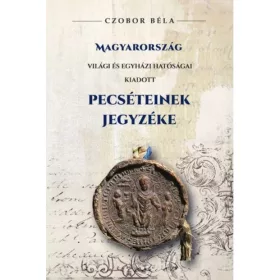   Czobor Béla: Magyarország világi és egyházi hatóságai kiadott PECSÉTEINEK jegyzéke