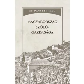 Dr. Drucker Jenő: Magyarország szőlőgazdasága