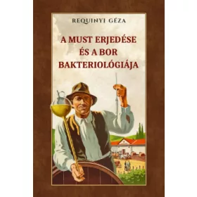 Requinyi Géza: A must erjedése és a bor bakteriológiája