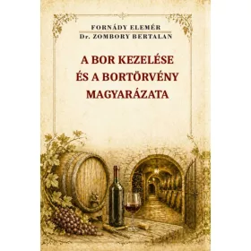  Fornády Elemér, Dr. Zombory Bertalan: A bor kezelése és a bortörvény magyarázata